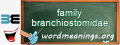 WordMeaning blackboard for family branchiostomidae